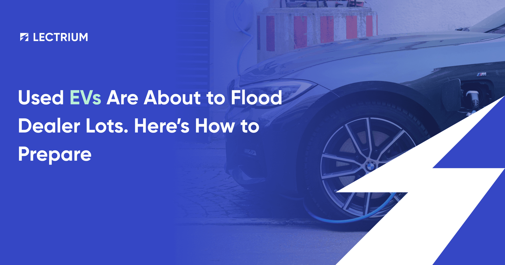 Used EVs Are About to Flood Dealer Lots. Here’s How to Prepare